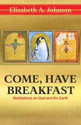 Come, Have Breakfast : Meditations on God and the Earth