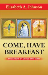 Come, Have Breakfast : Meditations on God and Earth