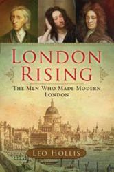 London Rising : The Men Who Made Modern London