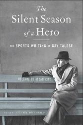 The Silent Season of a Hero : The Sports Writing of Gay Talese