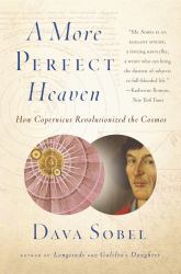 A More Perfect Heaven : How Copernicus Revolutionized the Cosmos