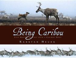 Being Caribou : Five Months on Foot with a Caribou Herd