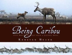 Being Caribou : Five Months on Foot with a Caribou Herd