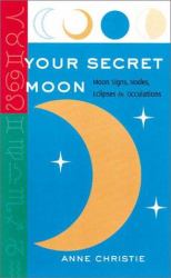 Your Secret Moon : Moon Signs, Nodes, Eclipses and Occultations