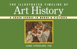 The Illustrated Timeline of Art History : A Crash Course in Words and Pictures