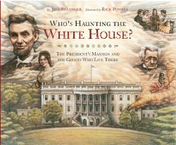 Who's Haunting the White House? : The President's Mansion and the Ghosts Who Live There