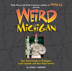 Weird Michigan : Your Travel Guide to Michigan's Local Legends and Best Kept Secrets