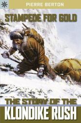 Stampede for Gold : The Story of the Klondike Rush