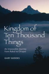 Kingdom of Ten Thousand Things : An Impossible Journey from Kabul to Chiapas
