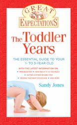The Toddler Years : The Essential Guide to Your 1- to 3-Year-Old