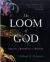 The Loom of God : Tapestries of Mathematics and Mysticism
