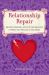 The Relationship Repair : Quizzes, Exercises, Advice and Affirmations to Mend Any Matter of the Heart
