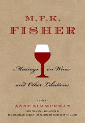 M. F. K. Fisher: Musings on Wine and Other Libations