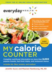 Everyday Health My Calorie Counter : Complete Nutritional Information on More Than 8,000 Popular Brands, Fast-Food Chains, and Restaurant Menus
