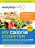 Everyday Health My Calorie Counter : Complete Nutritional Information on More Than 8,000 Popular Brands, Fast-Food Chains, and Restaurant Menus