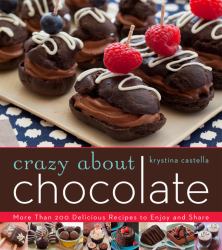 Crazy about Chocolate : More Than 200 Delicious Recipes to Enjoy and Share