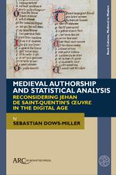 Medieval Authorship and Statistical Analysis : Reconsidering Jehan de Saint-Quentin's Oeuvre in the Digital Age