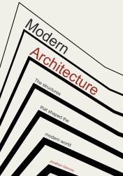 Modern Architecture : The Structures That Shaped the Modern World