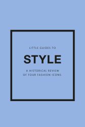 Little Guides to Style III : A Historical Review of Four Fashion Icons