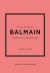 Little Book of Balmain : The Story of the Iconic Fashion House