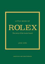 Little Book of Rolex : The Story Behind the Iconic Brand
