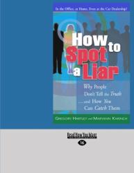 How to Spot a Liar : Why People Don't Tell the Truth and How You Can Catch Them