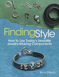 Finding Style : How to Use Today's Versatile Jewelry-Making Components