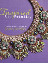 Inspired Bead Embroidery : New Jewelry Designs by Sherry Serafini
