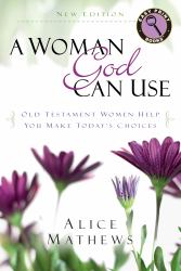 A Woman God Can Use : Old Testament Women Help You Make Today's Choices