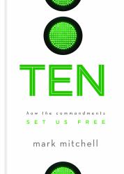 Ten : How the Commandments Set Us Free