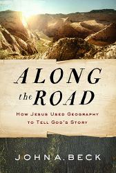 Along the Road : How Jesus Used Geography to Tell God's Story