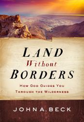 Land Without Borders : How God Guides You Through the Wilderness