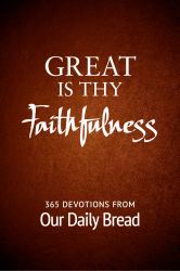 Great Is Thy Faithfulness : 365 Devotions from Our Daily Bread