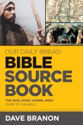 Our Daily Bread Bible Sourcebook : The Who, What, Where, Wow Guide to the Bible