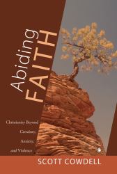 Abiding Faith : Christianity Beyond Certainty, Anxiety, and Violence