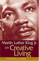 Creative Living : Martin Luther King, Jr. and the Good Life