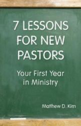 7 Lessons for New Pastors : Your First Year in Ministry