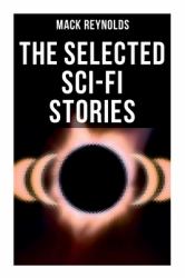 The Selected Sci-Fi Stories : Alternative Socio-Economic Systems and the Continuous Revolution: Revolution, Combat, Freedom, Subversive, Mercenary