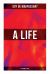 A Life (the Humble Truth) : A Satirical Novel about the Folly of Romantic Illusion