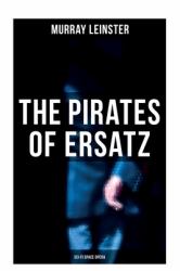 The Pirates of Ersatz (Sci-Fi Space Opera) : A Space Opera