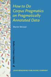 How to Do Corpus Pragmatics on Pragmatically Annotated Data : Speech Acts and Beyond