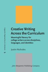 Creative Writing Across the Curriculum : Meaningful Literacy for College Writers Across Disciplines, Languages, and Identities