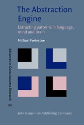 The Abstraction Engine : Extracting Patterns in Language, Mind and Brain