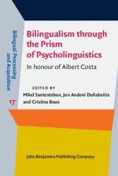 Bilingualism Through the Prism of Psycholinguistics : In Honour of Albert Costa