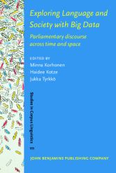 Exploring Language and Society with Big Data : Parliamentary Discourse Across Time and Space