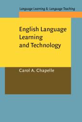 English Language Learning and Technology : Lectures on Applied Linguistics in the Age of Information and Communication Technology