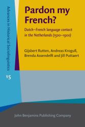 Pardon My French? : Dutch-French Language Contact in the Netherlands (1500-1900)
