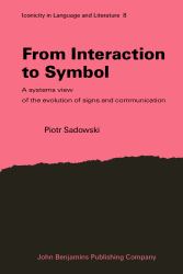 From Interaction to Symbol : A Systems View of the Evolution of Signs and Communication