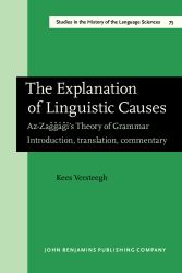 The Explanation of Linguistic Causes : Az-Zağğāğī's Theory of Grammar. Introduction, Translation, Commentary