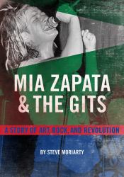 Mia Zapata and the Gits : A Story of Art, Rock, and Revolution